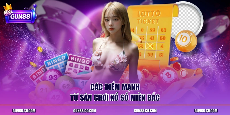 Các điểm mạnh từ sân chơi xổ số miền Bắc