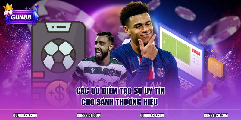 Các ưu điểm tạo sự uy tín cho sảnh thương hiệu