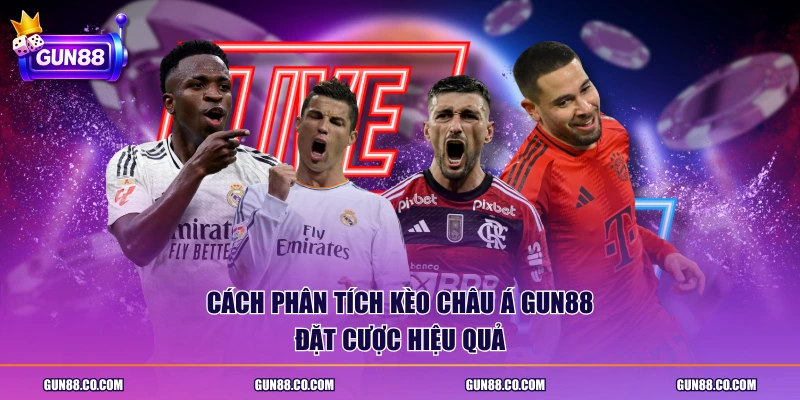 Cách phân tích kèo châu Á GUN88 đặt cược hiệu quả