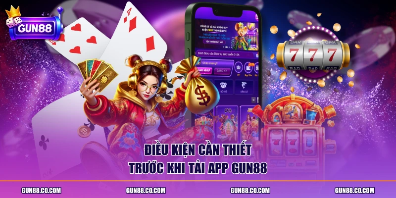 Điều kiện cần thiết trước khi tải app Gun88