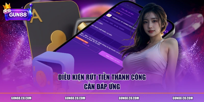 Điều kiện rút tiền thành công cần đáp ứng