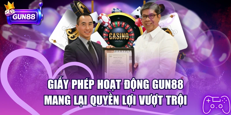 Giấy Phép Hoạt Động GUN88 Mang Lại Quyền Lợi Vượt Trội