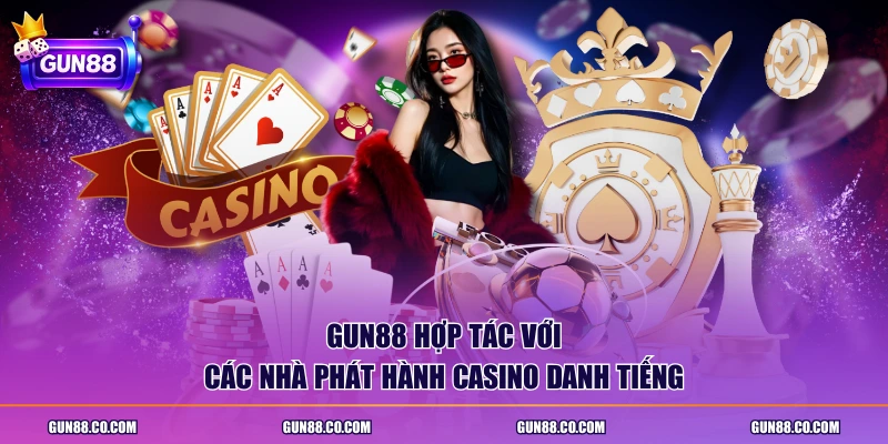 GUN88 hợp tác với các nhà phát hành casino danh tiếng