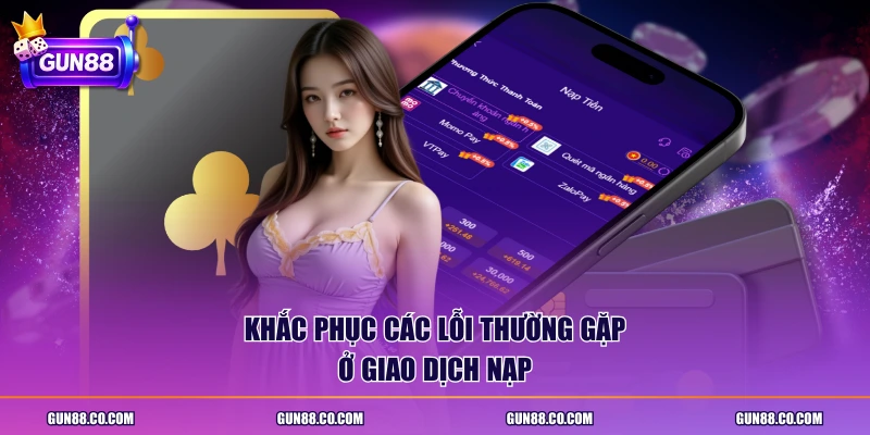 Khắc phục các lỗi thường gặp ở giao dịch nạp
