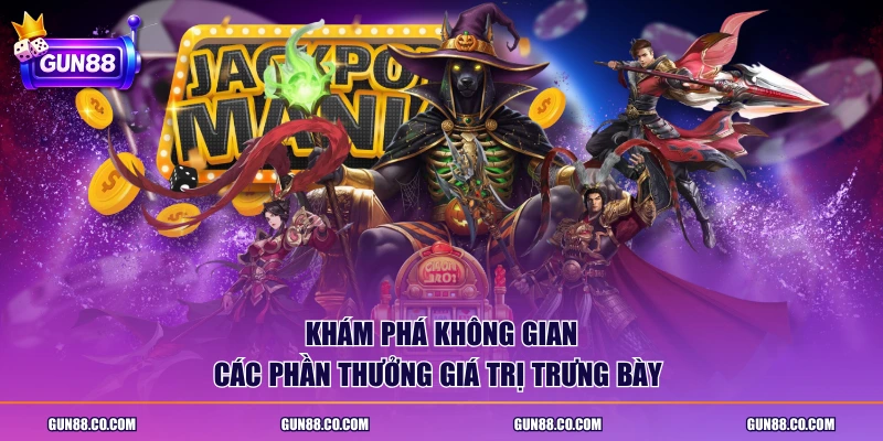 Khám phá không gian các phần thưởng giá trị trưng bày 