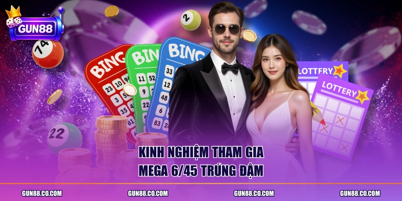 Kinh nghiệm tham gia mega 6/45 trúng đậm