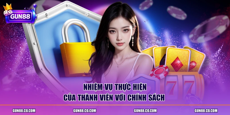 Nhiệm vụ thực hiện của thành viên với chính sách