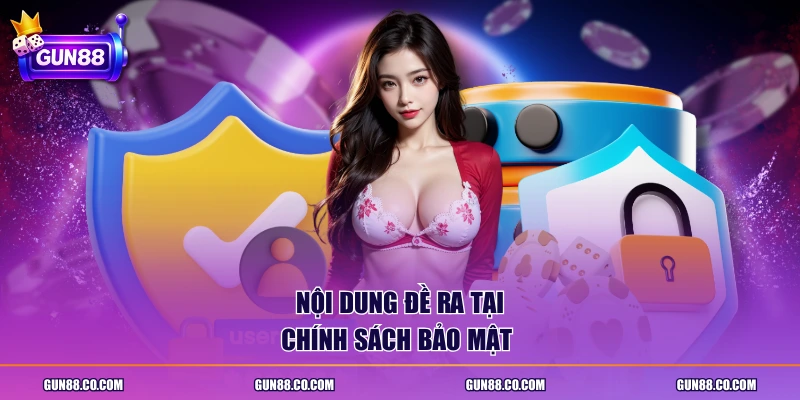 Nội dung đề ra tại chính sách bảo mật