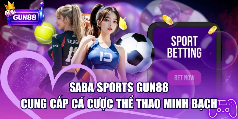 Saba Sports GUN88 – Cung Cấp Cá Cược Thể Thao Minh Bạch