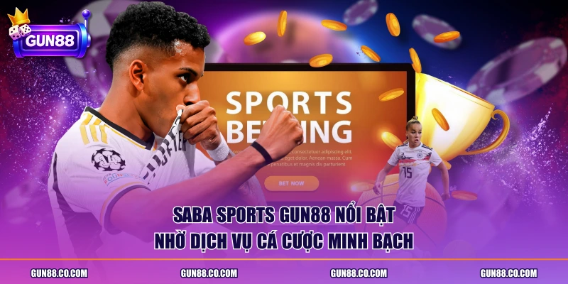 Saba Sports GUN88 nổi bật nhờ dịch vụ cá cược minh bạch