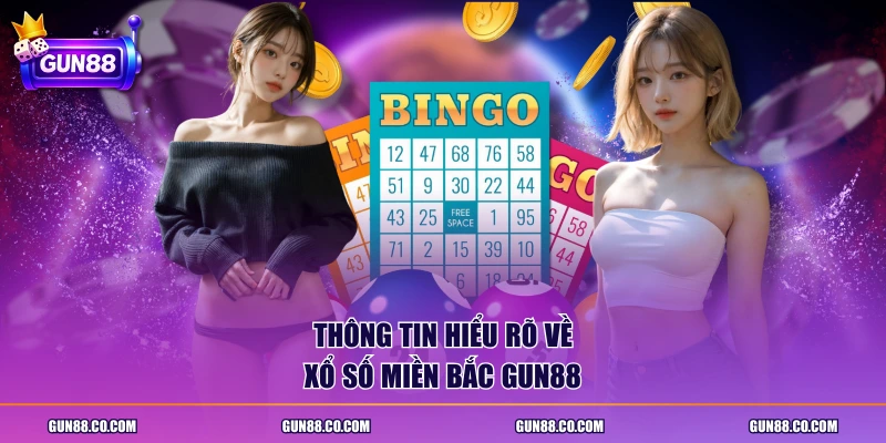 Thông tin hiểu rõ về xổ số miền Bắc GUN88