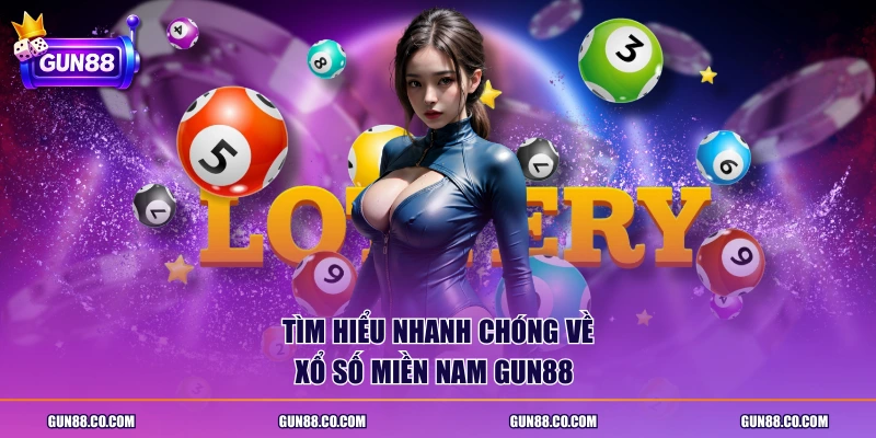 Tìm hiểu nhanh chóng về xổ số miền Nam GUN88 