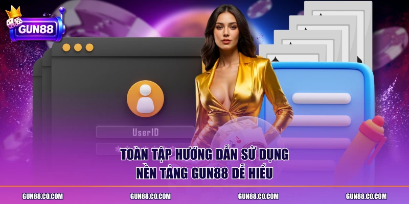 Toàn tập hướng dẫn sử dụng nền tảng Gun88 dễ hiểu