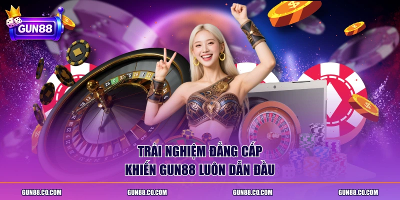 Trải nghiệm đẳng cấp khiến Gun88 luôn dẫn đầu