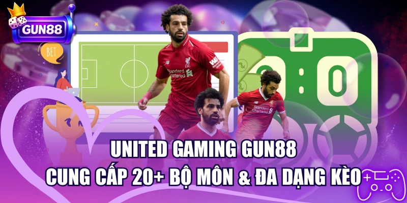 United Gaming GUN88 – Cung Cấp 20+ Bộ Môn & Đa Dạng Kèo