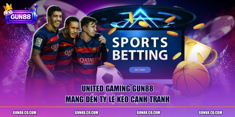 United Gaming GUN88 mang đến tỷ lệ kèo cạnh tranh