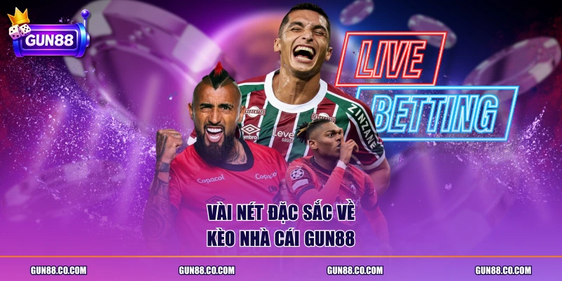 Vài nét đặc sắc về kèo nhà cái GUN88