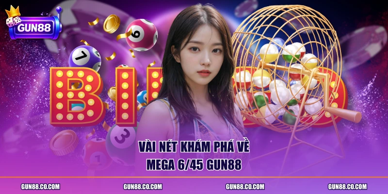 Vài nét khám phá về mega 6/45 GUN88