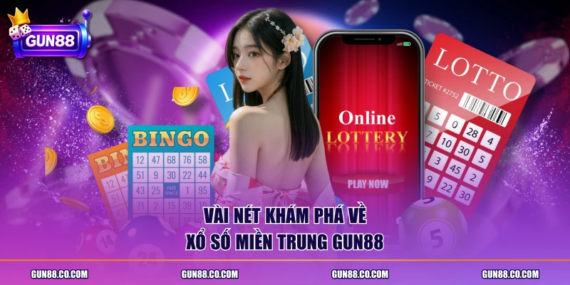 Vài nét khám phá về xổ số miền Trung GUN88