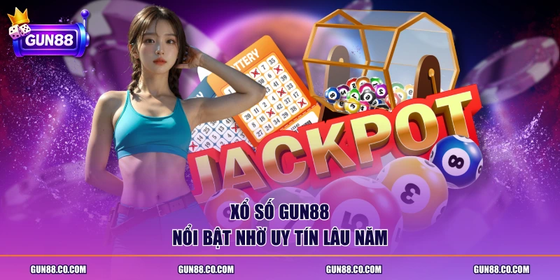 Xổ số GUN88 nổi bật nhờ uy tín lâu năm